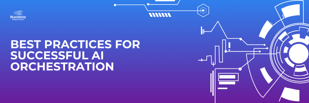 Best Practices for Successful AI Orchestration