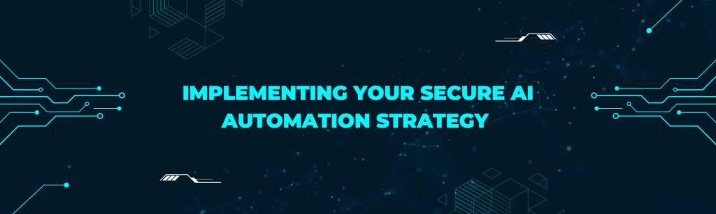 Implementing Your Secure AI Automation Strategy