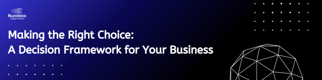 Making the Right Choice A Decision Framework for Your Business
