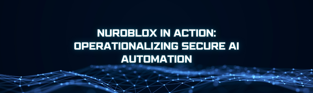 Nuroblox in Action Operationalizing Secure AI Automation