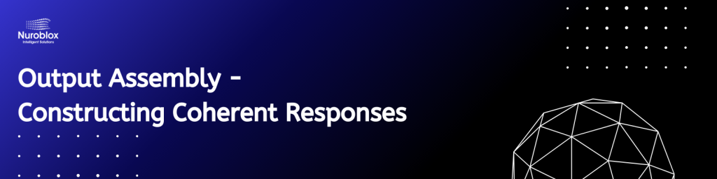 Output Assembly Constructing Coherent Responses