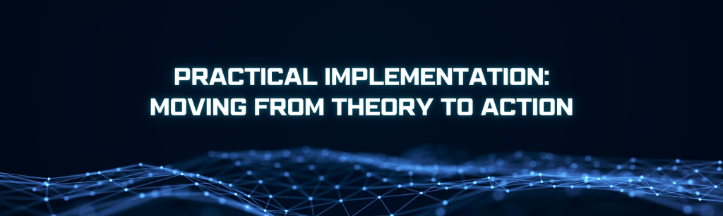Practical Implementation Moving from Theory to Action