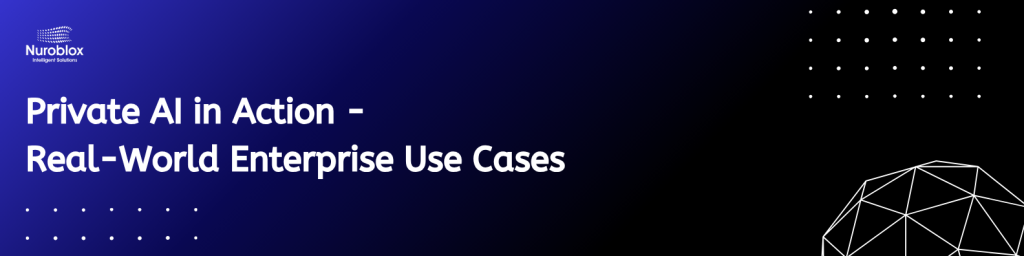 Private AI in Action Real-World Enterprise Use Cases