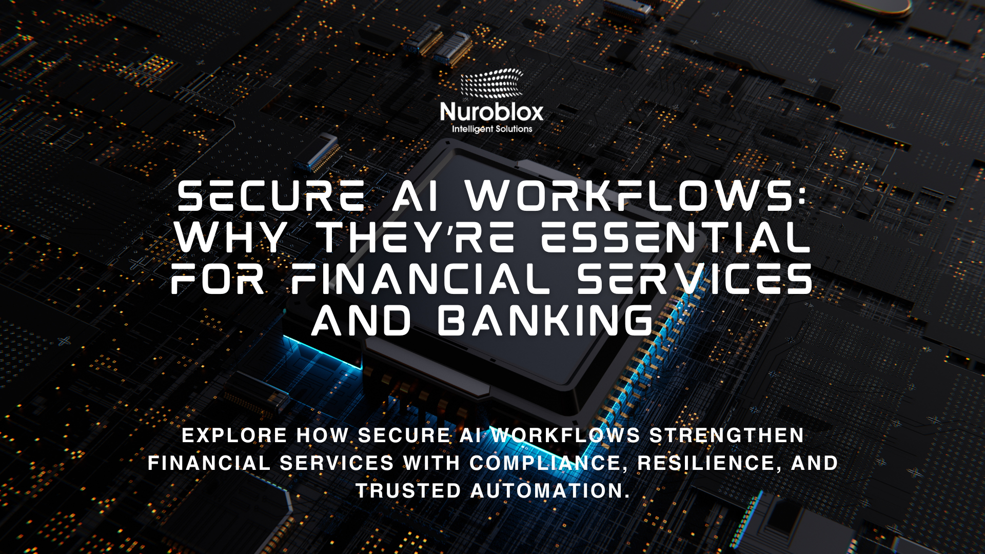 Secure AI Workflows Why They’re Essential for Financial Services and Banking