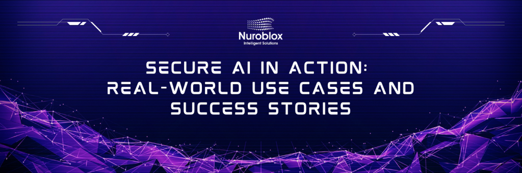 Secure AI in Action Real-World Use Cases and Success Stories