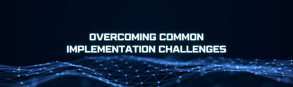 Overcoming Common Implementation Challenges